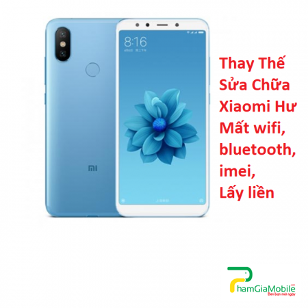 Thay Thế Sửa Chữa Xiaomi Mi 6X Hư Mất wifi, bluetooth, imei, Lấy liền 